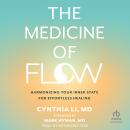 The Medicine of Flow: Harmonizing Your Inner State for Effortless Healing Audiobook
