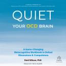 Cover of Quiet Your OCD Brain: A Game-Changing Metacognitive Workbook to Defeat Obsessions and Compulsions
