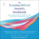 The Trauma-Driven Anxiety Workbook: Energy Tapping and Somatic Techniques to Soothe Your Nervous System and Restore Balance - Unabridged Audiobook Audiobook