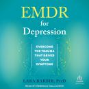 EMDR for Depression: Overcome the Trauma That Drives Your Symptoms Audiobook