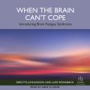 When the Brain Can't Cope: Introducing Brain Fatigue Syndrome Audiobook
