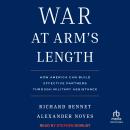War at Arm's Length: How America Can Build Effective Partners Through Military Assistance Audiobook