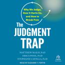 The Judgment Trap: Why We Judge, How It Hurts Us, and How to Break Free Audiobook