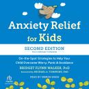 Anxiety Relief for Kids, Second Edition: On-the-Spot Strategies to Help Your Child Overcome Worry, Panic, and Avoidance Audiobook