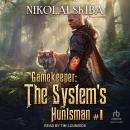 Gamekeeper: The System's Huntsman #1 Audiobook