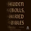 Hidden Scrolls, Buried Bibles: How We Discover the Sacred Past Audiobook