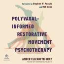 Polyvagal-Informed Restorative Movement Psychotherapy: Roots, Rhythm, and Reciprocity Audiobook