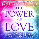 The Power of Love: Connecting to the Oneness Audiobook