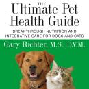 The Ultimate Pet Health Guide: Breakthrough Nutrition and Integrative Care for Dogs and Cats Audiobook
