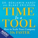 Time is a Tool: How to Scale Your Company 10x Faster Audiobook