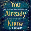 You Already Know: Stop Silencing Yourself, Heal Your Wounds, and Tune in to Your Inner Guidance Audiobook