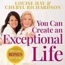 You Can Create an Exceptional Life: Candid Conversations with Louise Hay and Cheryl Richardson Audiobook
