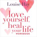 Love Yourself, Heal Your Life Workbook Audiobook