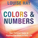 Colors & Numbers: Your Personal Guide to Positive Vibrations in Daily Life Audiobook
