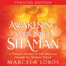 Awakening Your Inner Shaman (Updated Edition): A Woman's Journey of Self-Discovery through the Medicine Wheel Audiobook