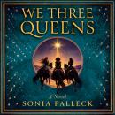 We Three Queens: A Novel Audiobook