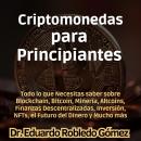 [Spanish] - Criptomonedas para Principiantes: Todo lo que Necesitas saber sobre Blockchain, Bitcoin, Audiobook