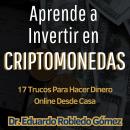 [Spanish] - Aprende a Invertir en Criptomonedas: 17 Trucos Para Hacer Dinero Online Desde Casa Audiobook