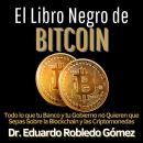 [Spanish] - El Libro Negro de Bitcoin: Todo lo que tu Banco y tu Gobierno no Quieren que Sepas sobre Audiobook