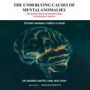 THE UNDERLYING CAUSES OF MENTAL ANOMALIES: The Basics that Psychiatrists and Psychologists Missed Audiobook