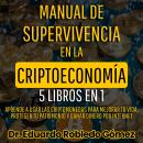 [Spanish] - Manual de Supervivencia en la Criptoeconomía 5 Libros en 1: Aprende a Usar las Criptomon Audiobook