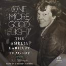 One More Good Flight: The Amelia Earhart Tragedy Audiobook