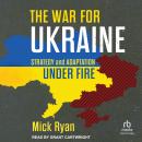 The War for Ukraine: Strategy and Adaptation Under Fire Audiobook