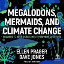 Megalodons, Mermaids, and Climate Change: Answers to Your Ocean and Atmosphere Questions Audiobook