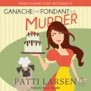 Ganache and Fondant and Murder Audiobook