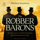 The Robber Barons: The Classic Account of the Influential Capitalists Who Transformed America's Future Audiobook