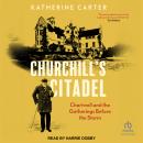 Churchill's Citadel: Chartwell and the Gatherings Before the Storm Audiobook