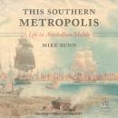 This Southern Metropolis: Life in Antebellum Mobile Audiobook
