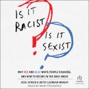 Is It Racist? Is It Sexist?: Why Red and Blue White People Disagree, and How to Decide in the Gray A Audiobook
