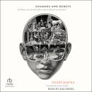 Shamans and Robots: On Ritual, the Placebo Effect, and Artificial Consciousness Audiobook