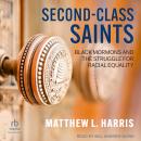 Second-Class Saints: Black Mormons and the Struggle for Racial Equality Audiobook