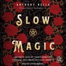 Slow Magic: Cultivate Lasting Transformation through Spellwork and Self-Growth Audiobook