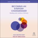 Becoming an Everyday Changemaker: Healing and Justice At School Audiobook