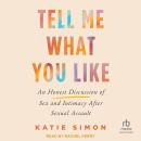 Tell Me What You Like: An Honest Discussion of Sex and Intimacy After Sexual Assault Audiobook