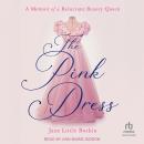 The Pink Dress: A Memoir of a Reluctant Beauty Queen Audiobook