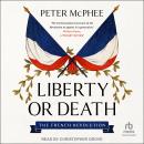 Liberty or Death: The French Revolution Audiobook