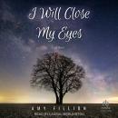 I Will Close My Eyes: A Novel Audiobook