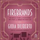 Firebrands: The Untold Story of Four Women Who Made and Unmade Prohibition Audiobook