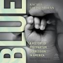 Blue: A History of Postpartum Depression in America Audiobook