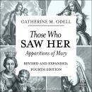 Those Who Saw Her: Apparitions of Mary, Revised and Expanded, Fourth Edition Audiobook