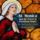 St. Monica and the Power of Persistent Prayer Audiobook