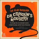Dr. Calhoun's Mousery: The Strange Tale of a Celebrated Scientist, a Rodent Dystopia, and the Future Audiobook