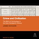 Crime and Civilization: The Birth of Criminology in the Early Nineteenth Century Audiobook
