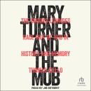 Mary Turner and the Mob: The Brooks-Lowndes Race Riot of 1918 in History and Memory Audiobook