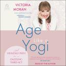 Age Like a Yogi: A Heavenly Path to a Dazzling Third Act Audiobook