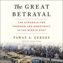 The Great Betrayal: The Struggle for Freedom and Democracy in the Middle East Audiobook